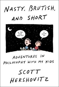 cover of the book Nasty, Brutish, and Short: Adventures in Philosophy with My Kids