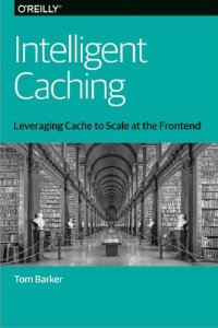 cover of the book Intelligent Caching: Leveraging Cache to Scale at the Frontend