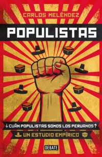 cover of the book Populistas: ¿Cuán populistas somos los peruanos? Un estudio empírico