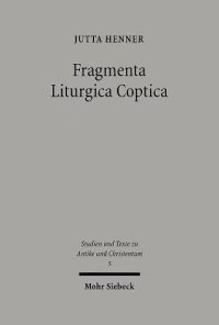 cover of the book Fragmenta Liturgica Coptica: Editionen und Kommentar liturgischer Texte der koptischen Kirche des ersten Jahrtausends