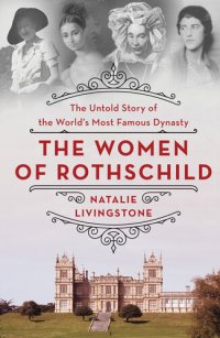 cover of the book The Women of Rothschild - The Untold Story of the World's Most Famous Dynasty