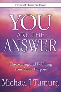 cover of the book You Are the Answer: Discovering and Fulfilling Your Soul's Purpose