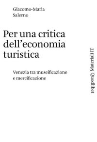 cover of the book Per una critica dell'economia turistica. Venezia tra museificazione e Mercificazione