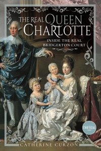 cover of the book The Real Queen Charlotte: Inside the Real Bridgerton Court