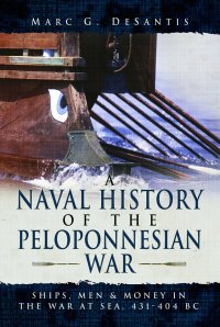 cover of the book A Naval History of the Peloponnesian War: Ships, Men and Money in the War at Sea, 431-404 BC