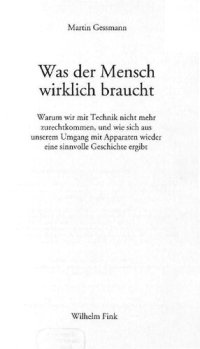 cover of the book Was der Mensch wirklich braucht : Warum wir mit Technik nicht mehr zurechtkommen, und wie sich aus unserem Umgang mit Apparaten wieder eine sinnvolle Geschichte ergibt