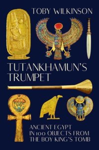 cover of the book Tutankhamun's Trumpet - Ancient Egypt in 100 Objects from the Boy-King's Tomb