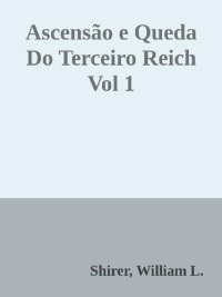 cover of the book Ascensão e Queda do Terceiro Reich Vol. 1