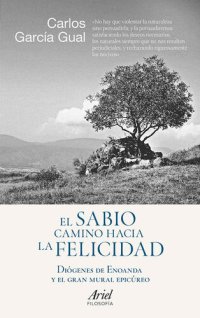 cover of the book El sabio camino hacia la felicidad: Diógenes de Enoanda y el gran mural epicúreo