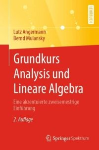 cover of the book Grundkurs Analysis und Lineare Algebra: Eine akzentuierte zweisemestrige Einführung