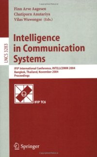 cover of the book Intelligence in Communication Systems: IFIP International Conference, INTELLCOMM 2004, Bangkok, Thailand, November 23-26, 2004. Proceedings