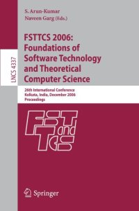 cover of the book FSTTCS 2006: Foundations of Software Technology and Theoretical Computer Science: 26th International Conference, Kolkata, India, December 13-15, 2006. Proceedings