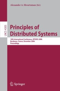 cover of the book Principles of Distributed Systems: 10th International Conference, OPODIS 2006, Bordeaux, France, December 12-15, 2006. Proceedings