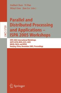 cover of the book Parallel and Distributed Processing and Applications - ISPA 2005 Workshops: ISPA 2005 International Workshops, AEPP, ASTD, BIOS, GCIC, IADS, MASN, SGCA, and WISA, Nanjing, China, November 2-5, 2005. Proceedings