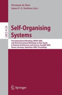 cover of the book Self-Organizing Systems: First International Workshop, IWSOS 2006, and Third International Workshop on New Trends in Network Architectures and Services, EuroNGI 2006, Passau, Germany, September 18-20, 2006 Proceedings