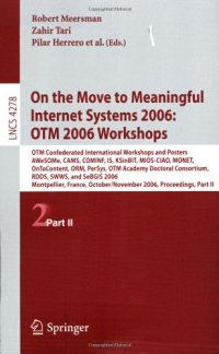 cover of the book On the Move to Meaningful Internet Systems 2006: OTM 2006 Workshops: OTM Confederated International Workshops and Posters, AWeSOMe, CAMS, COMINF, IS, KSinBIT, MIOS-CIAO, MONET, OnToContent, ORM, PerSys, OTM Academy Doctoral Consortium, RDDS, SWWS, and SeB