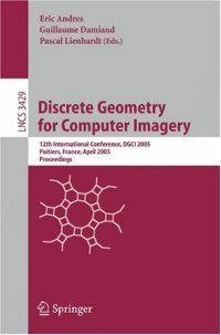 cover of the book Discrete Geometry for Computer Imagery: 12th International Conference, DGCI 2005, Poitiers, France, April 13-15, 2005. Proceedings