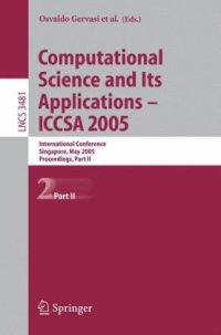 cover of the book Computational Science and Its Applications – ICCSA 2005: International Conference, Singapore, May 9-12, 2005, Proceedings, Part II