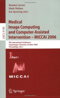 cover of the book Medical Image Computing and Computer-Assisted Intervention – MICCAI 2006: 9th International Conference, Copenhagen, Denmark, October 1-6, 2006. Proceedings, Part I