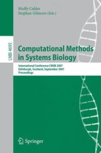 cover of the book Computational Methods in Systems Biology: International Conference CMSB 2007, Edinburgh, Scotland, September 20-21, 2007. Proceedings