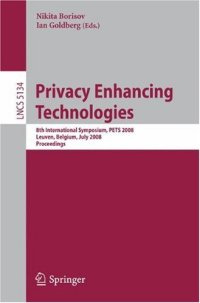 cover of the book Privacy Enhancing Technologies: 8th International Symposium, PETS 2008 Leuven, Belgium, July 23-25, 2008 Proceedings