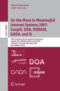 cover of the book On the Move to Meaningful Internet Systems 2007: CoopIS, DOA, ODBASE, GADA, and IS: OTM Confederated International Conferences CoopIS, DOA, ODBASE, GADA, and IS 2007, Vilamoura, Portugal, November 25-30, 2007, Proceedings, Part II