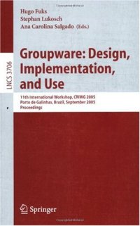 cover of the book Groupware: Design, Implementation, and Use: 11th International Workshop, CRIWG 2005, Porto de Galinhas, Brazil, September 25-29, 2005. Proceedings