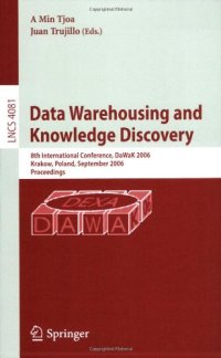 cover of the book Data Warehousing and Knowledge Discovery: 8th International Conference, DaWaK 2006, Krakow, Poland, September 4-8, 2006. Proceedings