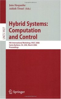 cover of the book Hybrid Systems: Computation and Control: 9th International Workshop, HSCC 2006, Santa Barbara, CA, USA, March 29-31, 2006. Proceedings