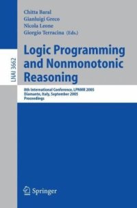 cover of the book Logic Programming and Nonmonotonic Reasoning: 8th International Conference, LPNMR 2005, Diamante, Italy, September 5-8, 2005. Proceedings