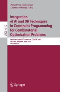 cover of the book Integration of AI and OR Techniques in Constraint Programming for Combinatorial Optimization Problems: 4th International Conference, CPAIOR 2007, Brussels, Belgium, May 23-26, 2007. Proceedings