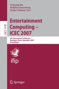 cover of the book Entertainment Computing – ICEC 2007: 6th International Conference, Shanghai, China, September 15-17, 2007. Proceedings