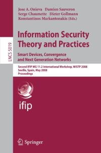 cover of the book Information Security Theory and Practices. Smart Devices, Convergence and Next Generation Networks: Second IFIP WG 11.2 International Workshop, WISTP 2008, Seville, Spain, May 13-16, 2008. Proceedings