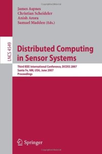 cover of the book Distributed Computing in Sensor Systems: Third IEEE International Conference, DCOSS 2007, Santa Fe, NM, USA, June 18-20, 2007. Proceedings