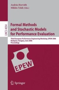 cover of the book Formal Methods and Stochastic Models for Performance Evaluation: Third European Performance Engineering Workshop, EPEW 2006, Budapest, Hungary, June 21-22, 2006. Proceedings