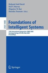 cover of the book Foundations of Intelligent Systems: 15th International Symposium, ISMIS 2005, Saratoga Springs, NY, USA, May 25-28, 2005. Proceedings