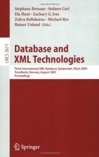 cover of the book Database and XML Technologies: Third International XML Database Symposium, XSym 2005, Trondheim, Norway, August 28-29, 2005. Proceedings