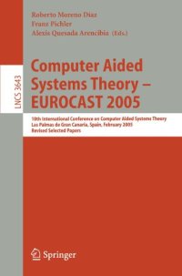 cover of the book Computer Aided Systems Theory – EUROCAST 2005: 10th International Conference on Computer Aided Systems Theory, Las Palmas de Gran Canaria, Spain, February 7 – 11, 2005, Revised Selected Papers