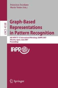 cover of the book Graph-Based Representations in Pattern Recognition: 6th IAPR-TC-15 International Workshop, GbRPR 2007, Alicante, Spain, June 11-13, 2007. Proceedings