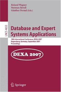 cover of the book Database and Expert Systems Applications: 18th International Conference, DEXA 2007, Regensburg, Germany, September 3-7, 2007. Proceedings