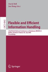 cover of the book Flexible and Efficient Information Handling: 23rd British National Conference on Databases, BNCOD 23, Belfast, Northern Ireland, UK, July 18-20, 2006. Proceedings