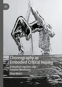 cover of the book Choreography as Embodied Critical Inquiry: Embodied Cognition and Creative Movement