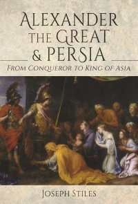 cover of the book Alexander the Great and Persia: From Conqueror to King of Asia