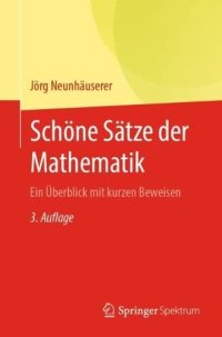 cover of the book Schöne Sätze der Mathematik: Ein Überblick mit kurzen Beweisen