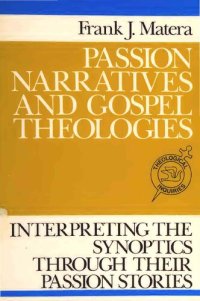 cover of the book Passion Narratives and Gospel Theologies: Interpreting the Synoptics Through Their Passion Stories