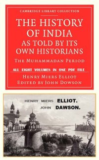 cover of the book The History of India, as Told by Its Own Historians, Henry Miers Elliot & John Dowson (1867-1877) All 8 Volumes