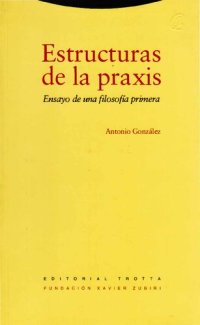 cover of the book Estructuras de la praxis. Ensayo de una filosofía primera