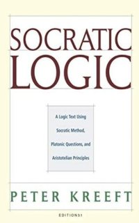 cover of the book Socratic Logic: : A Logic Text using Socratic Method, Platonic Questions, and Aristotelian Principles, Edition 3.1