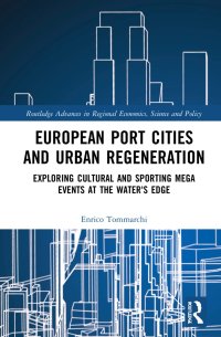 cover of the book European Port Cities and Urban Regeneration: Exploring Cultural and Sporting Mega Events at the Water’s Edge