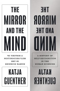 cover of the book The Mirror and the Mind: A History of Self-Recognition in the Human Sciences